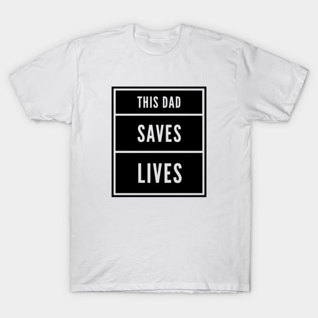 This Dad Saves Lives T-Shirt by Tshirtmoda
